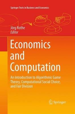 Economics and Computation: An Introduction to Algorithmic Game Theory, Computational Social Choice, and Fair Division - cover