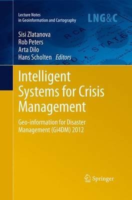 Intelligent Systems for Crisis Management: Geo-information for Disaster Management (Gi4DM) 2012 - cover