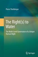 The Right(s) to Water: The Multi-Level Governance of a Unique Human Right - Pierre Thielbörger - cover