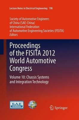 Proceedings of the FISITA 2012 World Automotive Congress: Volume 10: Chassis Systems and Integration Technology - cover