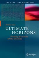 Ultimate Horizons: Probing the Limits of the Universe - Helmut Satz - cover