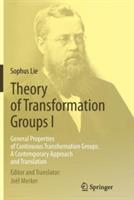 Theory of Transformation Groups I: General Properties of Continuous Transformation Groups. A Contemporary Approach and Translation - Sophus Lie - cover