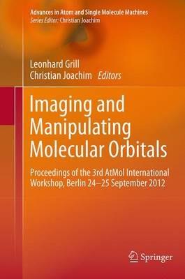 Imaging and Manipulating Molecular Orbitals: Proceedings of the 3rd AtMol International Workshop, Berlin 24-25 September 2012 - cover