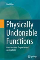 Physically Unclonable Functions: Constructions, Properties and Applications - Roel Maes - cover