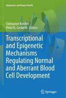 Transcriptional and Epigenetic Mechanisms Regulating Normal and Aberrant Blood Cell Development - cover