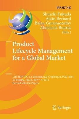 Product Lifecycle Management for a Global Market: 11th IFIP WG 5.1 International Conference, PLM 2014, Yokohama, Japan, July 7-9, 2014, Revised Selected Papers - cover