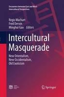 Intercultural Masquerade: New Orientalism, New Occidentalism, Old Exoticism - cover