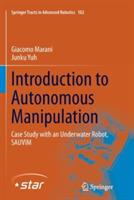 Introduction to Autonomous Manipulation: Case Study with an Underwater Robot, SAUVIM - Giacomo Marani,Junku Yuh - cover