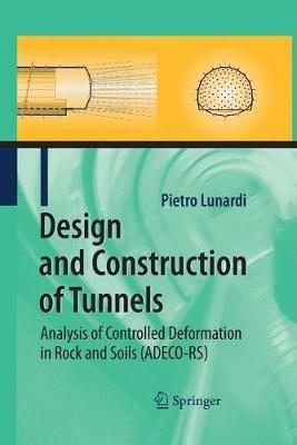 Design and Construction of Tunnels: Analysis of Controlled Deformations in Rock and Soils (ADECO-RS) - Pietro Lunardi - cover
