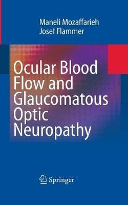 Ocular Blood Flow and Glaucomatous Optic Neuropathy - Maneli Mozaffarieh,Josef Flammer - cover