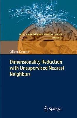 Dimensionality Reduction with Unsupervised Nearest Neighbors - Oliver Kramer - cover