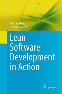 Lean Software Development in Action - Andrea Janes,Giancarlo Succi - cover