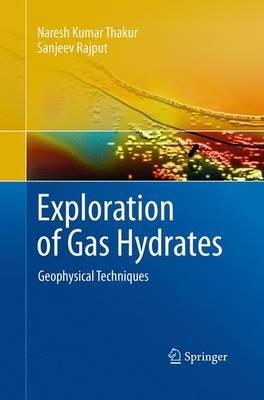 Exploration of Gas Hydrates: Geophysical Techniques - Naresh Kumar Thakur,Sanjeev Rajput - cover
