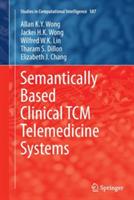 Semantically Based Clinical TCM Telemedicine Systems - Allan K. Y. Wong,Jackei H.K. Wong,Wilfred W. K. Lin - cover