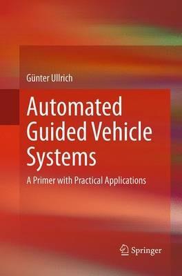 Automated Guided Vehicle Systems: A Primer with Practical Applications - Günter Ullrich - cover