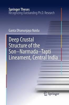 Deep Crustal Structure of the Son-Narmada-Tapti Lineament, Central India - G. Dhanunjaya Naidu - cover