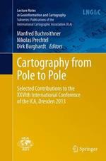Cartography from Pole to Pole: Selected Contributions to the XXVIth International Conference of the ICA, Dresden 2013