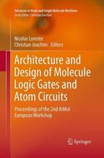 Architecture and Design of Molecule Logic Gates and Atom Circuits: Proceedings of the 2nd AtMol European Workshop