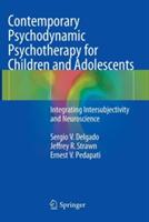 Contemporary Psychodynamic Psychotherapy for Children and Adolescents: Integrating Intersubjectivity and Neuroscience - Sergio V. Delgado,Jeffrey R. Strawn,Ernest V. Pedapati - cover