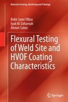 Flexural Testing of Weld Site and HVOF Coating Characteristics - Bekir Sami Yilbas,Iyad Al-Zaharnah,Ahmet Sahin - cover