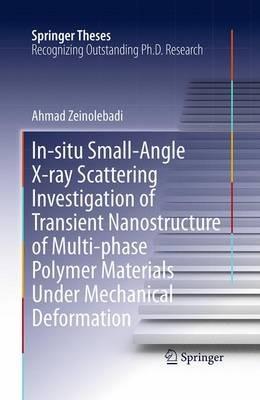 In-situ Small-Angle X-ray Scattering Investigation of Transient Nanostructure of Multi-phase Polymer Materials Under Mechanical Deformation - Ahmad Zeinolebadi - cover