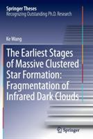 The Earliest Stages of Massive Clustered Star Formation: Fragmentation of Infrared Dark Clouds - Ke Wang - cover
