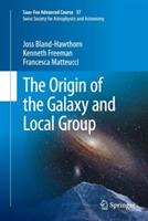 The Origin of the Galaxy and Local Group: Saas-Fee Advanced Course 37 Swiss Society for Astrophysics and Astronomy - Joss Bland-Hawthorn,Kenneth Freeman,Francesca Matteucci - cover