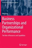 Business Partnerships and Organizational Performance: The Role of Resources and Capabilities - Wei Jiang - cover