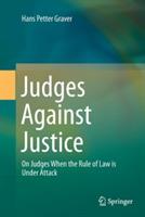 Judges Against Justice: On Judges When the Rule of Law is Under Attack - Hans Petter Graver - cover