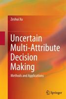 Uncertain Multi-Attribute Decision Making: Methods and Applications