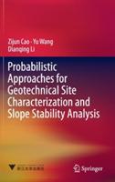 Probabilistic Approaches for Geotechnical Site Characterization and Slope Stability Analysis - Zijun Cao,Yu Wang,Dianqing Li - cover