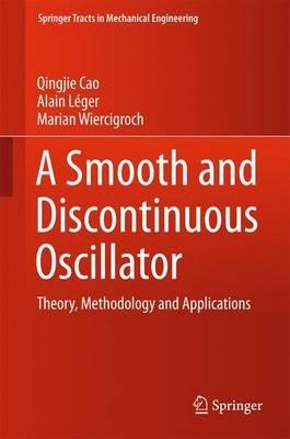 A Smooth and Discontinuous Oscillator: Theory, Methodology and Applications - Qingjie Cao,Alain Léger - cover