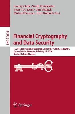 Financial Cryptography and Data Security: FC 2016 International Workshops, BITCOIN, VOTING, and WAHC, Christ Church, Barbados, February 26, 2016, Revised Selected Papers - cover