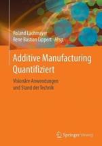 Additive Manufacturing Quantifiziert: Visionäre Anwendungen und Stand der Technik