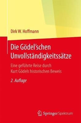 Die Gödel'schen Unvollständigkeitssätze: Eine geführte Reise durch Kurt Gödels historischen Beweis - Dirk W. Hoffmann - cover