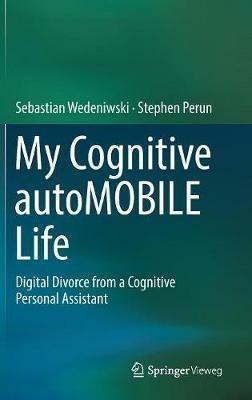 My Cognitive autoMOBILE Life: Digital Divorce from a Cognitive Personal Assistant - Sebastian Wedeniwski,Stephen Perun - cover