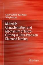 Materials Characterisation and Mechanism of Micro-Cutting in Ultra-Precision Diamond Turning