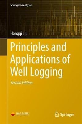 Principles and Applications of Well Logging - Hongqi Liu - cover
