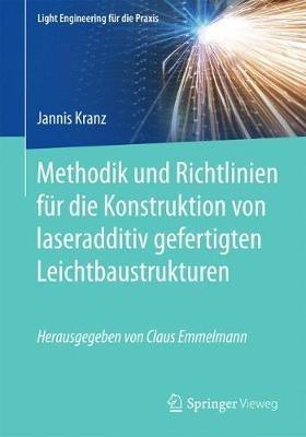 Methodik und Richtlinien für die Konstruktion von laseradditiv gefertigten Leichtbaustrukturen - Jannis Kranz - cover