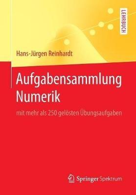Aufgabensammlung Numerik: mit mehr als 250 gelösten Übungsaufgaben - Hans-Jürgen Reinhardt - cover