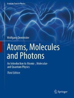 Atoms, Molecules and Photons: An Introduction to Atomic-, Molecular- and Quantum Physics - Wolfgang Demtroeder - cover