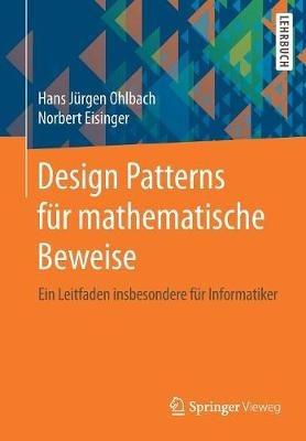 Design Patterns für mathematische Beweise: Ein Leitfaden insbesondere für Informatiker - Hans Jürgen Ohlbach,Norbert Eisinger - cover