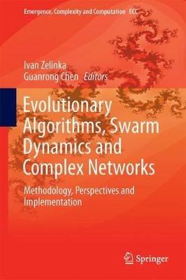 Evolutionary Algorithms, Swarm Dynamics and Complex Networks: Methodology, Perspectives and Implementation - cover
