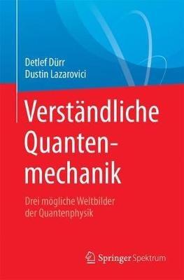 Verständliche Quantenmechanik: Drei mögliche Weltbilder der Quantenphysik - Detlef Dürr,Dustin Lazarovici - cover