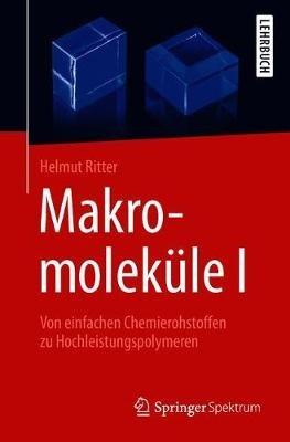 Makromoleküle I: Von einfachen Chemierohstoffen zu Hochleistungspolymeren - Helmut Ritter - cover