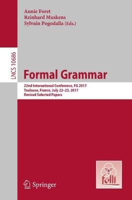 Formal Grammar: 22nd International Conference, FG 2017, Toulouse, France, July 22-23, 2017, Revised Selected Papers - cover