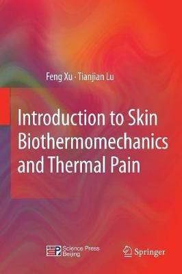 Introduction to Skin Biothermomechanics and Thermal Pain - Feng Xu,Tian Jian Lu - cover