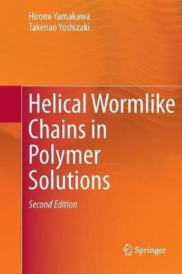 Helical Wormlike Chains in Polymer Solutions - Hiromi Yamakawa,Takenao Yoshizaki - cover