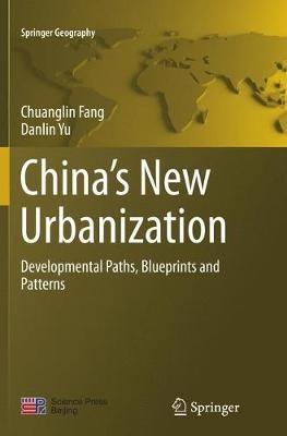 China’s New Urbanization: Developmental Paths, Blueprints and Patterns - Chuanglin Fang,Danlin Yu - cover