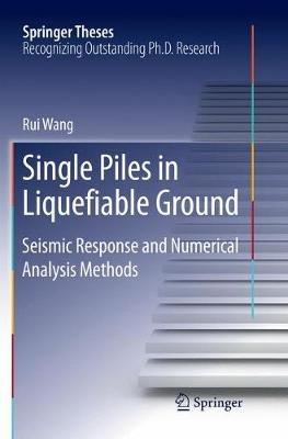 Single Piles in Liquefiable Ground: Seismic Response and Numerical Analysis Methods - Rui Wang - cover